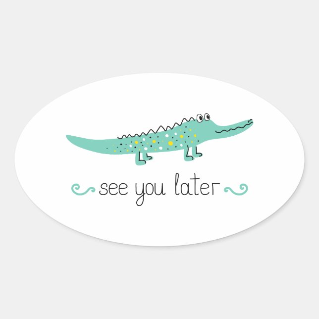 Cute alligator. See you later lettering  Oval Sticker (Front)