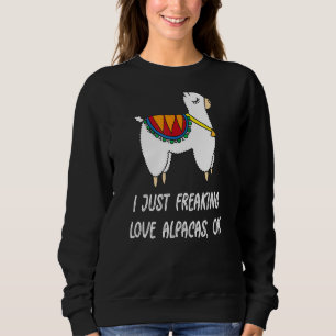 Cute Alpaca Love Alpaca I Just Freaking Love Alpac Sweatshirt