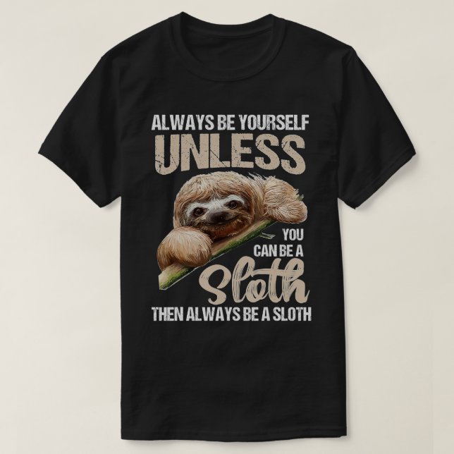 Cute Always Be Yourself Unless You Can Be A Sloth  T-Shirt (Design Front)