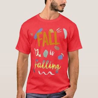 Cute and Artistic Fall is Falling Fun Autumn  T-Shirt