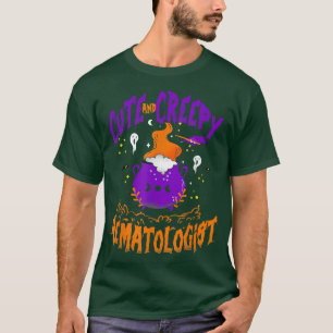 Cute and Creepy Haematologist - Funny Haematologis T-Shirt