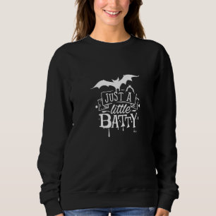 Cute and Creepy Halloween Just a little Batty Witc Sweatshirt