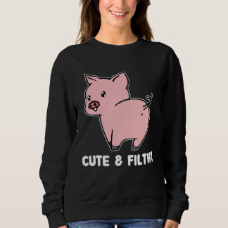 Cute And Filthy Pig Sweatshirt