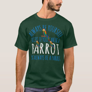 Cute And Funny Parrot Design Always Be Yourself T-Shirt