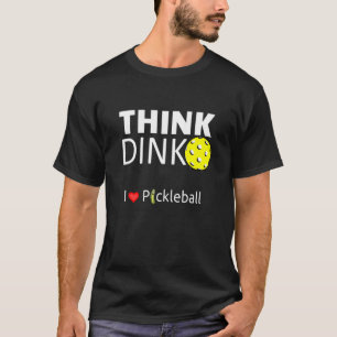 Cute And Men Womens Think Dink I Love Pickleball T-Shirt