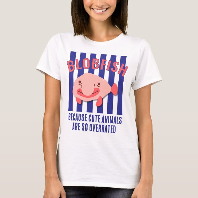 Cute Animals Overrated Custom Text Fun BLOBFISH  T-Shirt (Front)