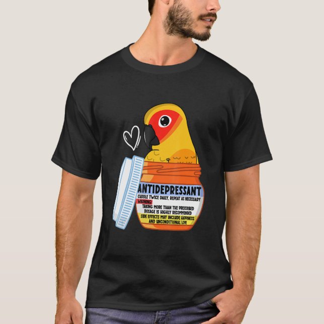 Cute Antidepressant Parrot I Sun Conure T-Shirt (Front)