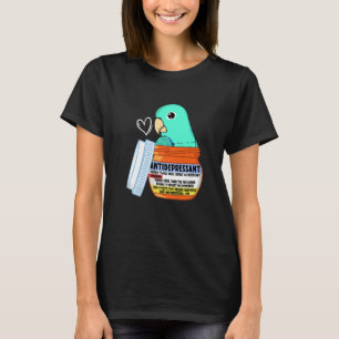 Cute Antidepressant Parrot I Turquoise Parrotlet P T-Shirt