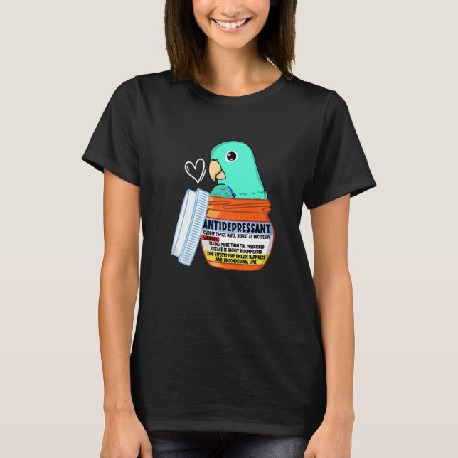 Cute Antidepressant Parrot I Turquoise Parrotlet P T-Shirt (Front)