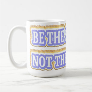 Cute Artwork Design About "BE THE SOLUTION" Buy Coffee Mug