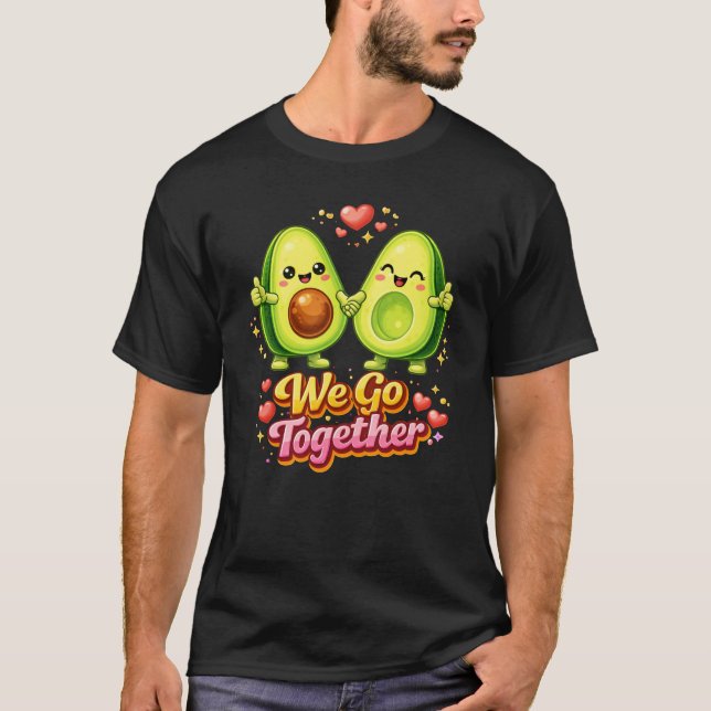 Cute Avocado Couple “We Go Together” – Fun Food T-Shirt (Front)