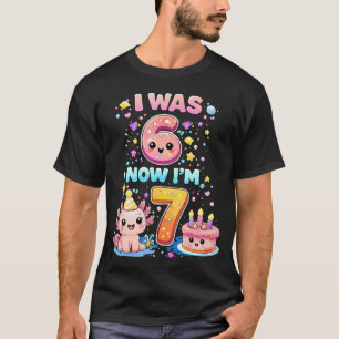 Cute Axolotl 7Th Birthday I Was 6 Now I'M 7 T-Shirt