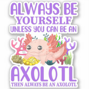 Cute Axolotl Always Be Yourself Kawaii