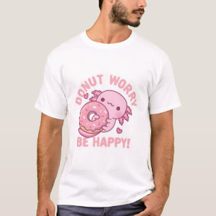 Cute Axolotl Doughnut Worry Be Happy Funny T-Shirt