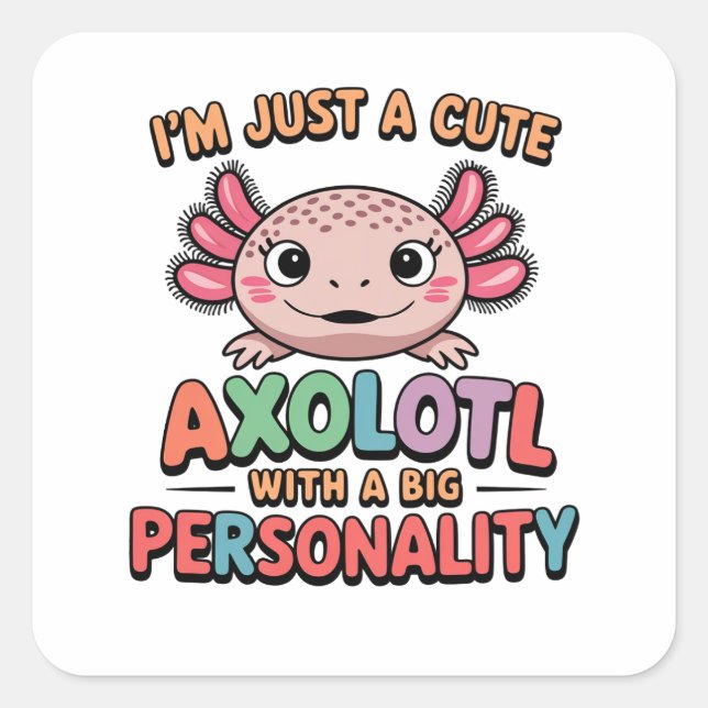 Cute Axolotl funny saying colourful design gift  Square Sticker (Front)