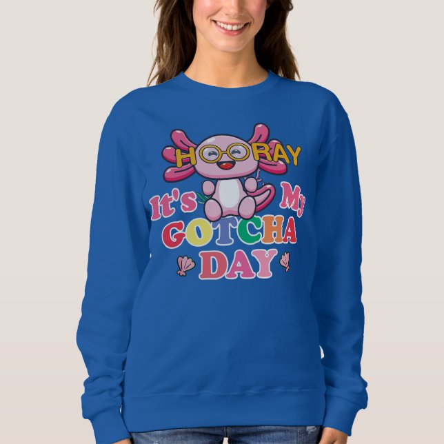 Cute Axolotl girl Hooray it's my GOTCHA day kids  Sweatshirt (Front)
