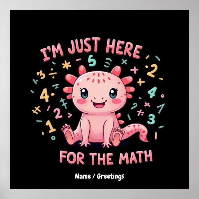 Cute Axolotl I Am Just Here for  Math Funny Retro Poster (Front)