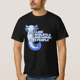 Cute Axolotl | I like Axolotls and maybe 3 People T-Shirt
