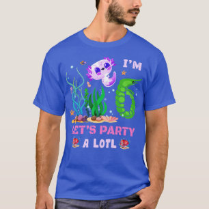Cute Axolotl Im 6th Lets Party A Axolotl 6th Birth T-Shirt