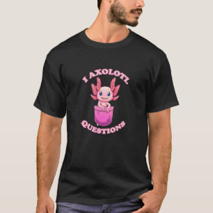 Cute Axolotl In Pocket I Axolotl Questions T-Shirt