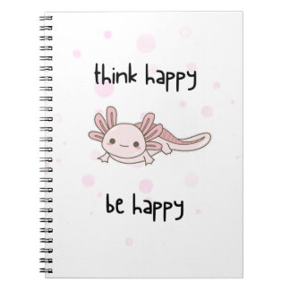 cute axolotl notebook, think happy be happy!   notebook