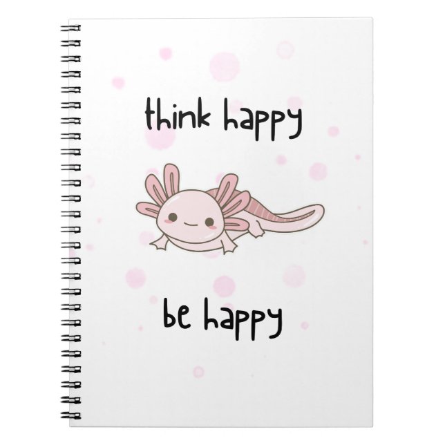 cute axolotl notebook, think happy be happy!   notebook (Front)