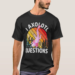 Cute Axolotl Retro I Axolotl Questions T-Shirt