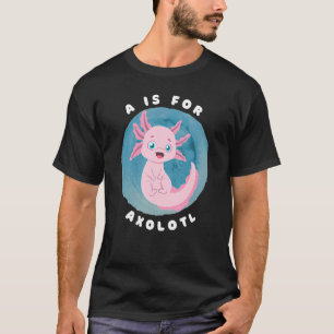 Cute Axolotl Salamander A is for Axolotl Aquatic A T-Shirt