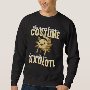 Cute Axolotls This Is My Human Costume Im Really A Sweatshirt