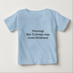 Cute Baby Shirt<br><div class="desc">A cute warning on a cute shirt for your cute little guy or girl!</div>