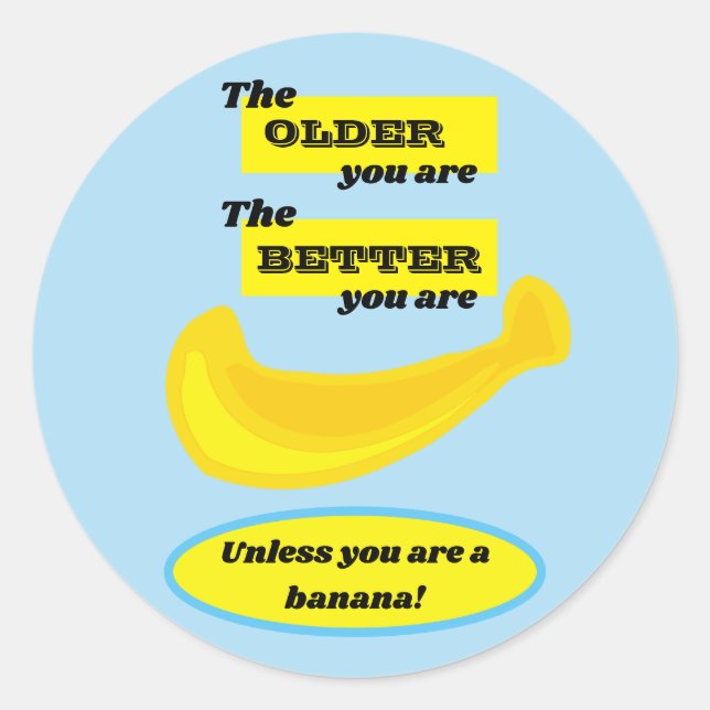 Cute banana the older you are the better you are classic round sticker (Front)