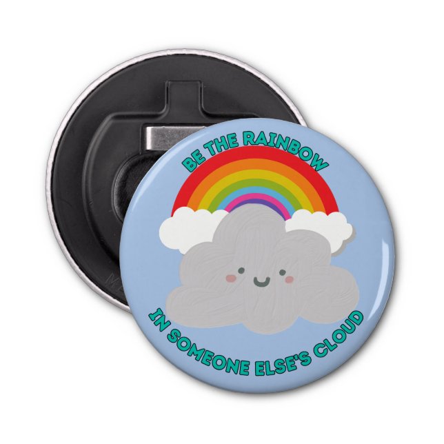 Cute Be the Rainbow in Someone Else’s Cloud Bottle Opener (Front)