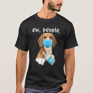 Cute Beagle Dog Ew People Dog Wearing A Face Mask T-Shirt
