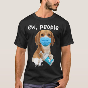 Cute Beagle Dog Ew People Dog Wearing A Face Mask T-Shirt