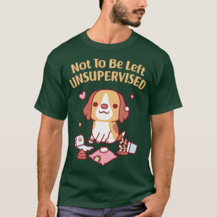 Cute Beagle Dog Not To Be Left Unsupervised Funny T-Shirt