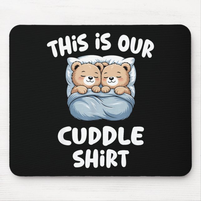 Cute Bear Couple This Is Our Cuddle  Mouse Pad (Front)