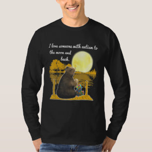 Cute Bear Love Someone With Autism To The Moon And T-Shirt