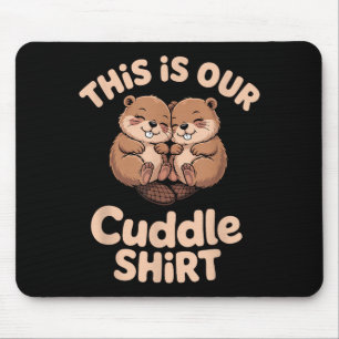 Cute Beaver Couple This Is Our Cuddle Mouse Pad