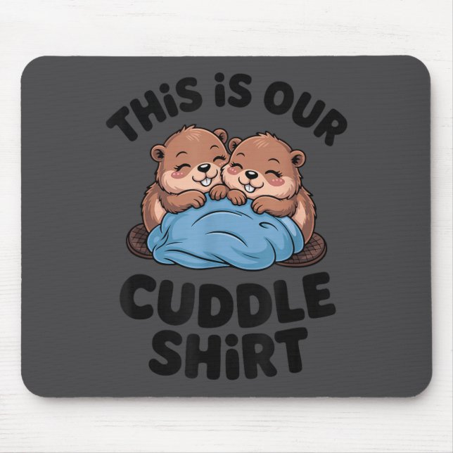 Cute Beaver Couple This Is Our Cuddle  Mouse Pad (Front)