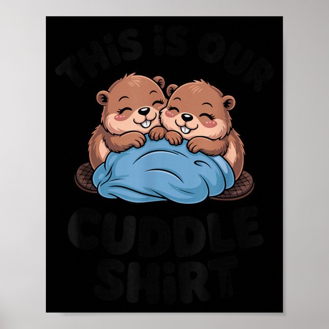 Cute Beaver Couple This Is Our Cuddle  Poster (Front)