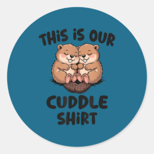Cute Beaver This Is Our Cuddle  Classic Round Sticker
