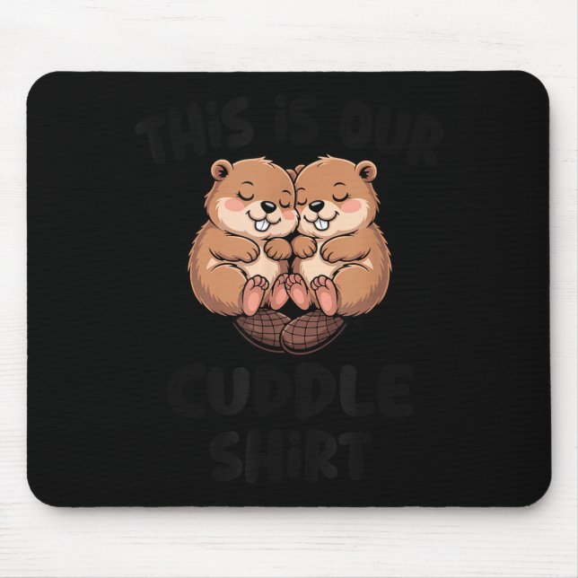 Cute Beaver This Is Our Cuddle  Mouse Pad (Front)