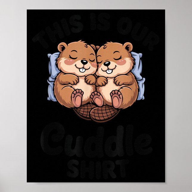 Cute Beavers Holding Hands This Is Our Cuddle  Poster (Front)