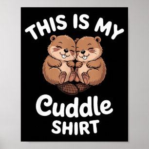 Cute Beavers This Is My Cuddle Poster