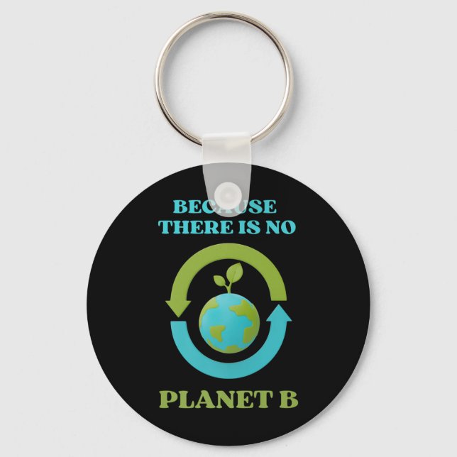 Cute Because There Is No Planet B Tee Environment  Key Ring (Front)