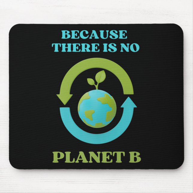 Cute Because There Is No Planet B Tee Environment  Mouse Pad (Front)
