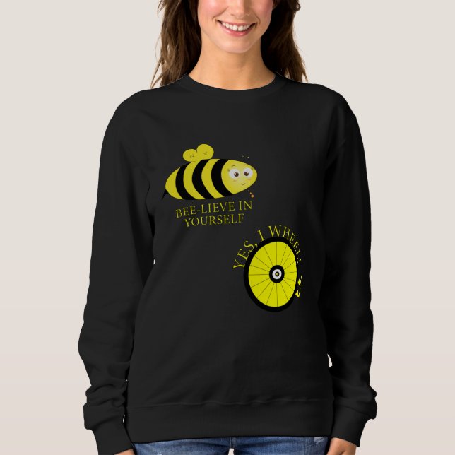 Cute Bee lieve in your self YES I WHEEL Sweatshirt (Front)