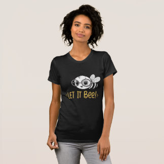 Cute Bee with Glasses - Let It Bee T-Shirt