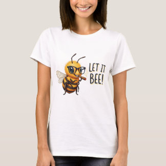 Cute Bee with Glasses - Let It Bee T-Shirt