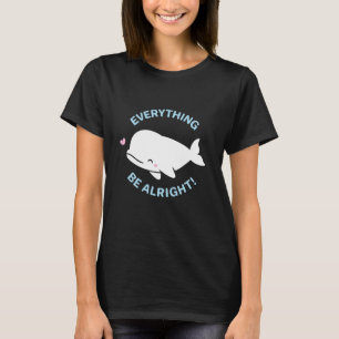 Cute Beluga Everything Whale Be Alright Pun T-Shirt